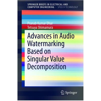 Springer Advances in Audio Watermarking Based on Singular Value Decomposition, Fachbücher von Pranab Kumar Dhar, Tetsuya Shimamura Springer Advances in Audio Watermarking Based on Singular Value Decomposition, Fachbücher von Pranab Kumar Dhar, Tetsuya Shimamura