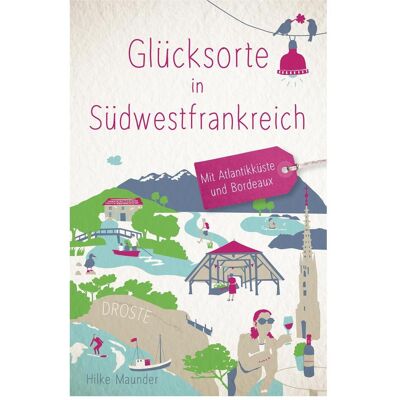 Droste Glücksorte in Südwestfrankreich, Reisebücher von Hilke Maunder Droste Glücksorte in Südwestfrankreich, Reisebücher von Hilke Maunder
