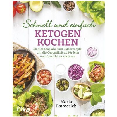 Riva Schnell und einfach ketogen kochen, Ratgeber von Maria Emmerich Riva Schnell und einfach ketogen kochen, Ratgeber von Maria Emmerich