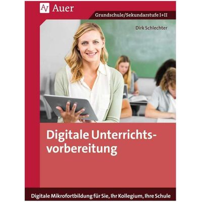 Auer Digitale Unterrichtsvorbereitung, Fachbücher von Dirk Schlechter Auer Digitale Unterrichtsvorbereitung, Fachbücher von Dirk Schlechter