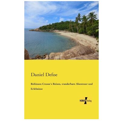 Vero Robinson Crusoe's Reisen, wunderbare Abenteuer und Erlebnisse, Belletristik von Daniel Defoe Vero Robinson Crusoe's Reisen, wunderbare Abenteuer und Erlebnisse, Belletristik von Daniel Defoe