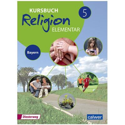 Calwer Kursbuch Religion Elementar 5 - Ausgabe 2017 für Bayern, Schulbücher von Heinz Burkhardt, Eva Weigand, Heinz-Günter Kübler, Wolfram Eilerts Calwer Kursbuch Religion Elementar 5 - Ausgabe 2017 für Bayern, Schulbücher von Heinz Burkhardt, Eva Weigand, Heinz-Günter Kübler, Wolfram Eilerts