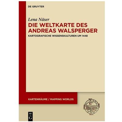 De Gruyter Die Weltkarte des Andreas Walsperger, Fachbücher von Lena Näser De Gruyter Die Weltkarte des Andreas Walsperger, Fachbücher von Lena Näser