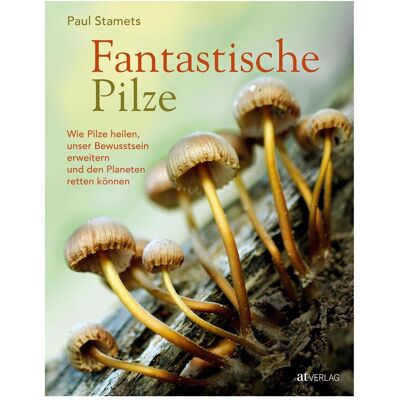Fantastische Pilze, Ratgeber von Paul Stamets Fantastische Pilze, Ratgeber von Paul Stamets