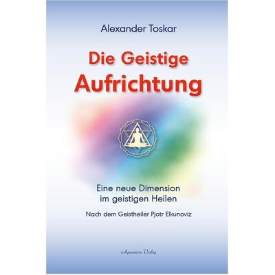 Aquamarin Die geistige Aufrichtung, Ratgeber von Alexander Toskar Aquamarin Die geistige Aufrichtung, Ratgeber von Alexander Toskar