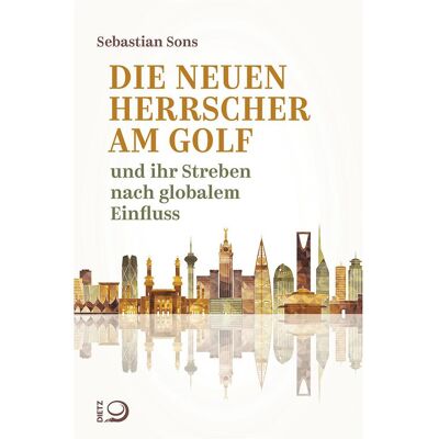 Dietz Die neuen Herrscher am Golf, Sachbücher von Sebastian Sons Dietz Die neuen Herrscher am Golf, Sachbücher von Sebastian Sons