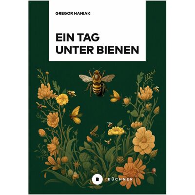 Büchner Ein Tag unter Bienen, Sachbücher von Gregor Haniak Büchner Ein Tag unter Bienen, Sachbücher von Gregor Haniak