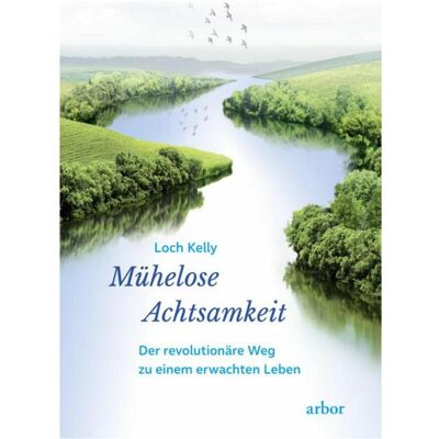 Arbor Mühelose Achtsamkeit, Ratgeber von Loch Kelly Arbor Mühelose Achtsamkeit, Ratgeber von Loch Kelly
