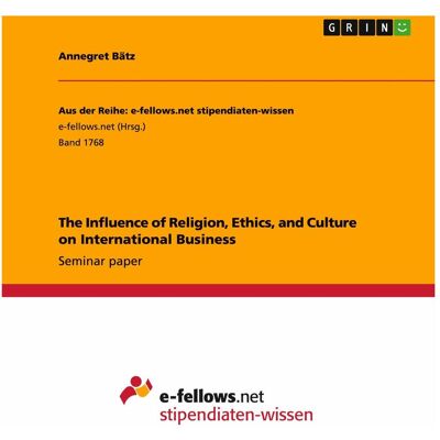 Grin The Influence of Religion, Ethics, and Culture on International Business, Fachbücher von Annegret Bätz Grin The Influence of Religion, Ethics, and Culture on International Business, Fachbücher von Annegret Bätz