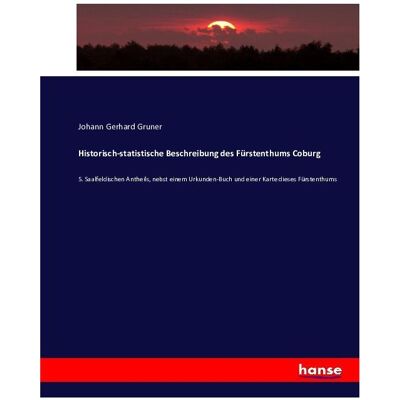 Hansebooks Historisch-statistische Beschreibung des Fürstenthums Coburg, Fachbücher von Johann Gerhard Gruner Hansebooks Historisch-statistische Beschreibung des Fürstenthums Coburg, Fachbücher von Johann Gerhard Gruner