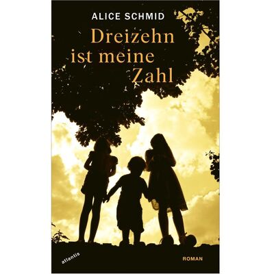 Atlantis Dreizehn ist meine Zahl, Belletristik von Alice, Schmid, Alice Schmid Atlantis Dreizehn ist meine Zahl, Belletristik von Alice, Schmid, Alice Schmid