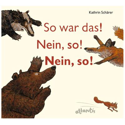 Orell Füssli So war das! Nein, so! Nein, so!, Kinderbücher von Kathrin Schärer Orell Füssli So war das! Nein, so! Nein, so!, Kinderbücher von Kathrin Schärer