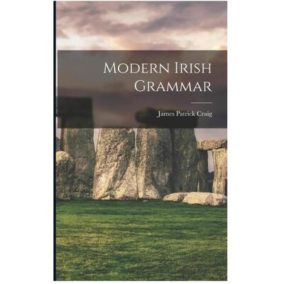 Creative Modern Irish Grammar, Schulbücher von James Patrick Craig Creative Modern Irish Grammar, Schulbücher von James Patrick Craig