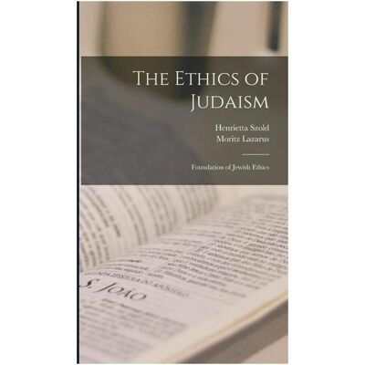 Creative The Ethics of Judaism: Foundation of Jewish Ethics, Sachbücher von Moritz Lazarus, Henrietta Szold Creative The Ethics of Judaism: Foundation of Jewish Ethics, Sachbücher von Moritz Lazarus, Henrietta Szold