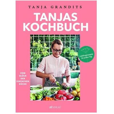 Tanjas Kochbuch, Ratgeber von Tanja Grandits Tanjas Kochbuch, Ratgeber von Tanja Grandits