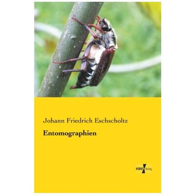 Vero Entomographien, Fachbücher von Johann Friedrich Eschscholtz Vero Entomographien, Fachbücher von Johann Friedrich Eschscholtz