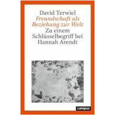 Campus Freundschaft als Beziehung zur Welt, Fachbücher von David Terwiel Campus Freundschaft als Beziehung zur Welt, Fachbücher von David Terwiel
