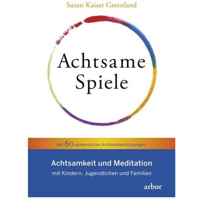 Arbor Achtsame Spiele, Fachbücher von Annaka Harris, Lisa Baumann, Susan Kaiser Greenland Arbor Achtsame Spiele, Fachbücher von Annaka Harris, Lisa Baumann, Susan Kaiser Greenland