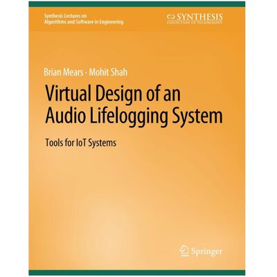 Springer Virtual Design of an Audio Lifelogging System, Fachbücher von Mohit Shah, Brian Mears Springer Virtual Design of an Audio Lifelogging System, Fachbücher von Mohit Shah, Brian Mears