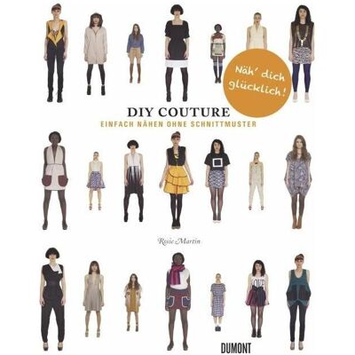 DuMont DIY Couture Einfach nähen ohne Schnittmuster, Ratgeber von Rosie Martin DuMont DIY Couture Einfach nähen ohne Schnittmuster, Ratgeber von Rosie Martin