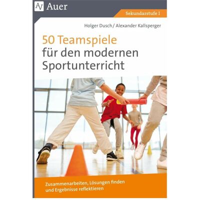 Auer 50 Teamspiele für den modernen Sportunterricht, Schulbücher von Holger Dusch, Alexander Kallsperger Auer 50 Teamspiele für den modernen Sportunterricht, Schulbücher von Holger Dusch, Alexander Kallsperger