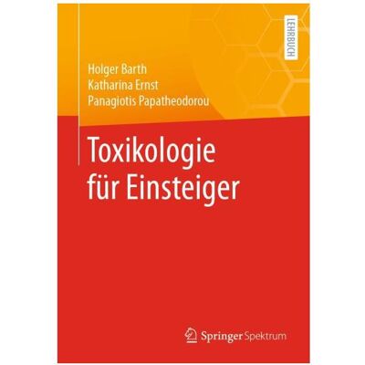 Spektrum Toxikologie für Einsteiger, Fachbücher von Holger Barth, Katharina Ernst, Panagiotis Papatheodorou Spektrum Toxikologie für Einsteiger, Fachbücher von Holger Barth, Katharina Ernst, Panagiotis Papatheodorou