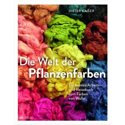 Die Welt der Pflanzenfarben, Ratgeber von Dieter Kaiser Die Welt der Pflanzenfarben, Ratgeber von Dieter Kaiser
