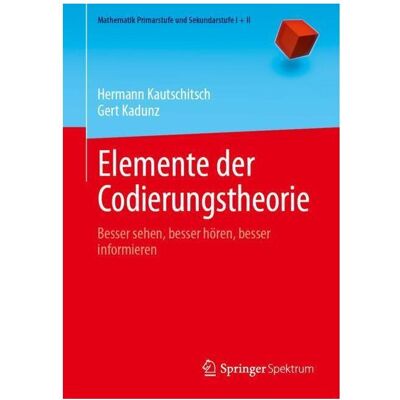 Spektrum Elemente der Codierungstheorie, Fachbücher von Gert Kadunz, Hermann Kautschitsch Spektrum Elemente der Codierungstheorie, Fachbücher von Gert Kadunz, Hermann Kautschitsch