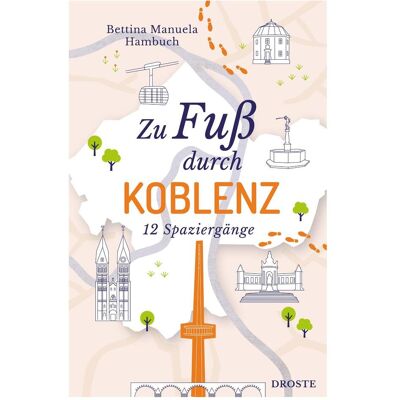 Droste Zu Fuss durch Koblenz, Reisebücher von Bettina Manuela Hambuch Droste Zu Fuss durch Koblenz, Reisebücher von Bettina Manuela Hambuch