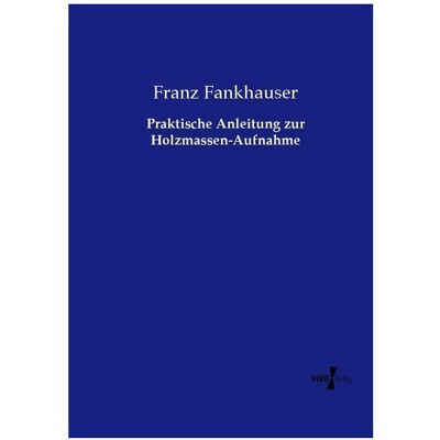 Vero Praktische Anleitung zur Holzmassen-Aufnahme, Fachbücher von Franz Fankhauser Vero Praktische Anleitung zur Holzmassen-Aufnahme, Fachbücher von Franz Fankhauser