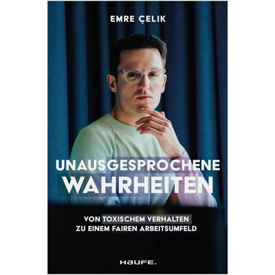 Haufe Unausgesprochene Wahrheiten, Sachbücher von Emre Çelik Haufe Unausgesprochene Wahrheiten, Sachbücher von Emre Çelik