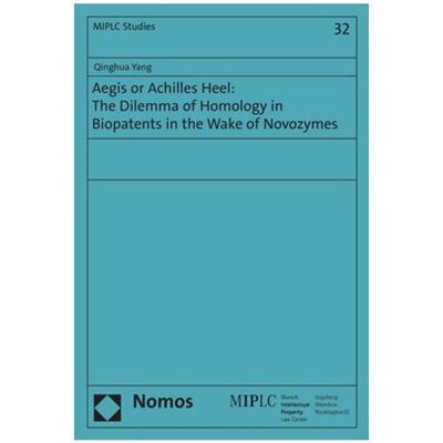 Nomos Aegis or Achilles Heel: The Dilemma of Homology in Biopatents in the Wake of Novozymes, Fachbücher von Qinghua Yang Nomos Aegis or Achilles Heel: The Dilemma of Homology in Biopatents in the Wake of Novozymes, Fachbücher von Qinghua Yang
