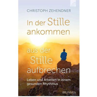 Brunnen In der Stille ankommen - aus der Stille aufbrechen, Ratgeber von Christoph Zehendner Brunnen In der Stille ankommen - aus der Stille aufbrechen, Ratgeber von Christoph Zehendner