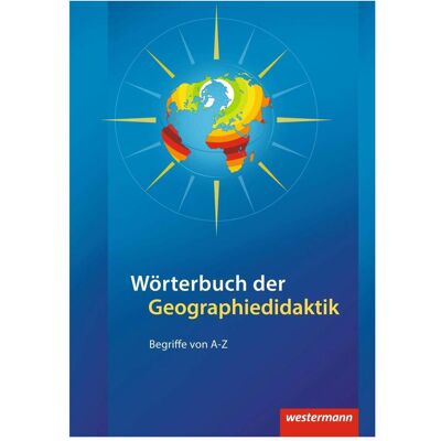 Westermann Wörterbuch der Geographiedidaktik. Begriffe von A-Z, Schulbücher von Dieter Böhn, Gabriele Obermaier Westermann Wörterbuch der Geographiedidaktik. Begriffe von A-Z, Schulbücher von Dieter Böhn, Gabriele Obermaier