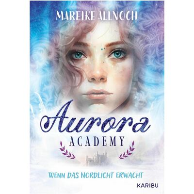Edel Aurora Academy (Band 1) – Wenn das Nordlicht erwacht, Kinderbücher von Mareike Allnoch Edel Aurora Academy (Band 1) – Wenn das Nordlicht erwacht, Kinderbücher von Mareike Allnoch