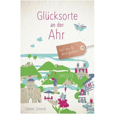 Droste Schenk:Glücksorte an der Ahr, Reisebücher von Günter Schenk Droste Schenk:Glücksorte an der Ahr, Reisebücher von Günter Schenk