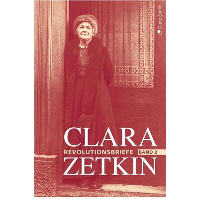 Dietz Clara Zetkin - Die Briefe 1914 bis 1933 (3 Bde.) / Die Briefe 1914 bis 1933, Biografien von Clara Zetkin Dietz Clara Zetkin - Die Briefe 1914 bis 1933 (3 Bde.) / Die Briefe 1914 bis 1933, Biografien von Clara Zetkin