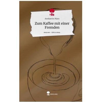Bod Marx:Zum Kaffee mit einer Fremden. Lif, Belletristik von Annkatrin Marx Bod Marx:Zum Kaffee mit einer Fremden. Lif, Belletristik von Annkatrin Marx