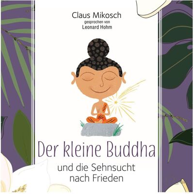 Cc Der kleine Buddha und die Sehnsucht nach Frieden, Hörbücher von Claus Mikosch Cc Der kleine Buddha und die Sehnsucht nach Frieden, Hörbücher von Claus Mikosch