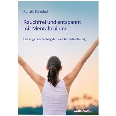 Buchschmiede Schmied:Rauchfrei und entspannt mit Men, Ratgeber von Renate Schmied Buchschmiede Schmied:Rauchfrei und entspannt mit Men, Ratgeber von Renate Schmied