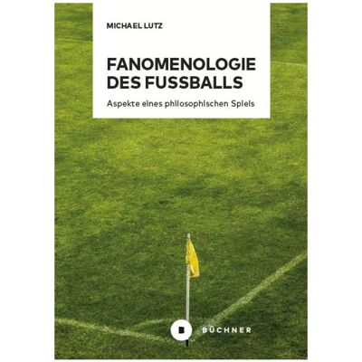 Büchner Fanomenologie des Fussballs, Ratgeber von Michael Lutz Büchner Fanomenologie des Fussballs, Ratgeber von Michael Lutz