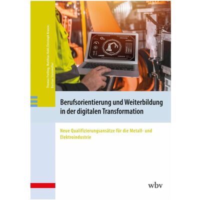 WBV Berufsorientierung und Weiterbildung in der digitalen Transformation, Fachbücher von Christoph Krause, Bastian Steinmüller, Thomas Freiling, Matthias Kohl WBV Berufsorientierung und Weiterbildung in der digitalen Transformation, Fachbücher von Christoph Krause, Bastian Steinmüller, Thomas Freiling, Matthias Kohl