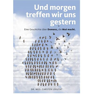 Becker Und morgen treffen wir uns gestern Eine Geschichte über Demenz, die Mut macht, Ratgeber von Carsten Dr. Lekutat Becker Und morgen treffen wir uns gestern Eine Geschichte über Demenz, die Mut macht, Ratgeber von Carsten Dr. Lekutat