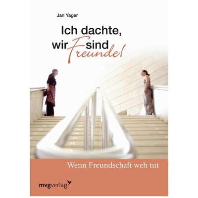 MVG Ich dachte, wir sind Freunde, Ratgeber von Jan Yager MVG Ich dachte, wir sind Freunde, Ratgeber von Jan Yager