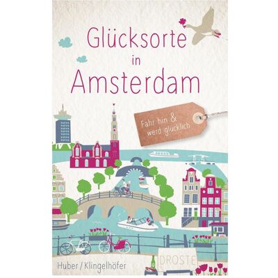 Droste Glücksorte in Amsterdam, Reisebücher von Barbara Klingelhöfer, Theresa Huber Droste Glücksorte in Amsterdam, Reisebücher von Barbara Klingelhöfer, Theresa Huber