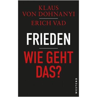 Westend Frieden - Wie geht das?, Sachbücher von Klaus von Dohnanyi, Erich Vad Westend Frieden - Wie geht das?, Sachbücher von Klaus von Dohnanyi, Erich Vad