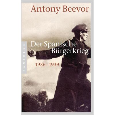 Pantheon Der Spanische Bürgerkrieg, Sachbücher von Antony Beevor Pantheon Der Spanische Bürgerkrieg, Sachbücher von Antony Beevor