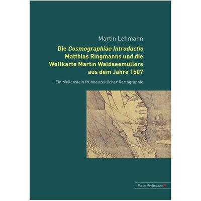Peter Lang Die Cosmographiae Introductio Matthias Ringmanns und die Weltkarte Martin Waldseemüllers aus dem Jah, Fachbücher von Martin Lehmann Peter Lang Die Cosmographiae Introductio Matthias Ringmanns und die Weltkarte Martin Waldseemüllers aus dem Jah, Fachbücher von Martin Lehmann