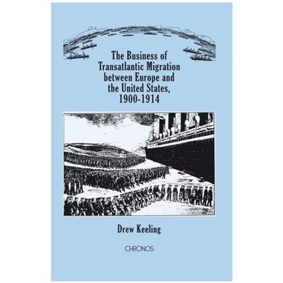 Chronos The Business of Transatlantic Migration between Europe and the United States, 1900–1914, Fachbücher von Drew Keeling Chronos The Business of Transatlantic Migration between Europe and the United States, 1900–1914, Fachbücher von Drew Keeling
