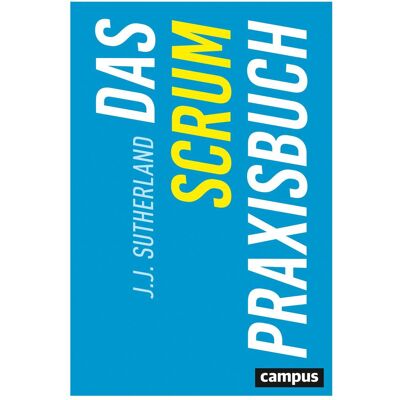 Campus Das Scrum-Praxisbuch, Fachbücher von J. J. Sutherland Campus Das Scrum-Praxisbuch, Fachbücher von J. J. Sutherland